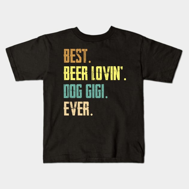 Best Beer Loving Dog Gigi Ever Kids T-Shirt by Sinclairmccallsavd